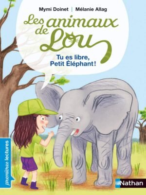 Nathan - Les Animaux de Lou: Tu es libre, Petit Éléphant !