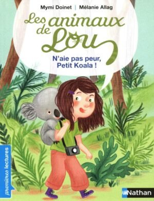 Nathan - Les Animaux de Lou: N'aie pas peur, Petit Koala !